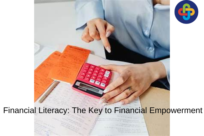  Financial Literacy: The Key to Financial Empowerment